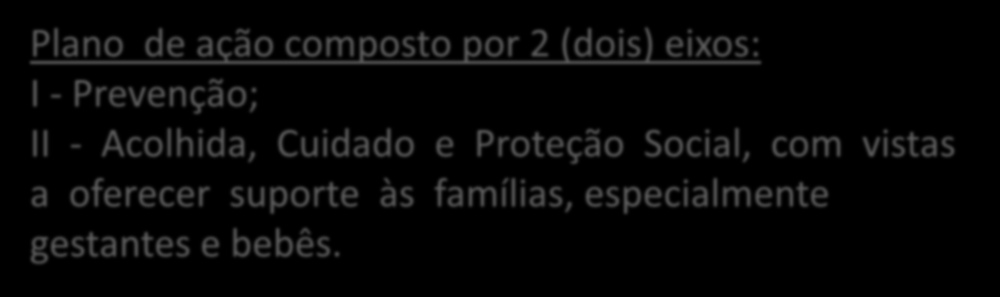 Instrução Operacional Conjunta N º 01 (MDS/MS) Estabelece procedimentos e rotinas conjuntas de atenção às famílias no âmbito do Sistema Único de Assistência Social e do Sistema Único de Saúde no