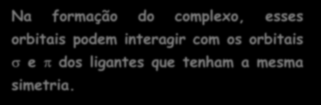 TCL para compostos octaédricos o complexo será de spin baixo ou spin alto, dependendo da eficiência das ligações covalentes entre o metal e os ligantes Comparanda com a TCC,a diferença entre os OM s