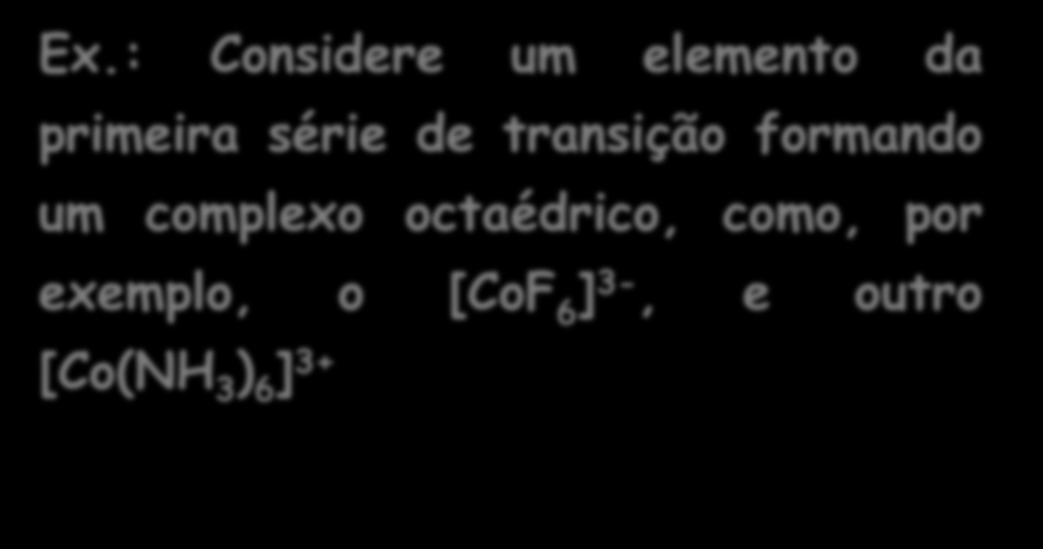 Ex.: Considere um elemento da primeira série de transição formando um