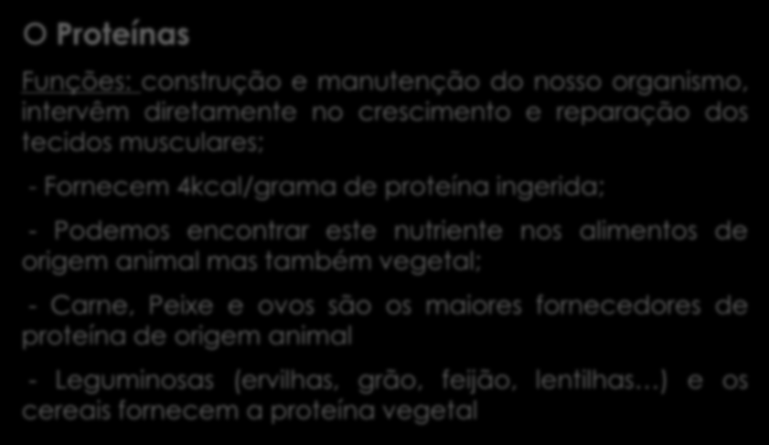 Nutrientes Energéticos Proteínas Funções: construção e manutenção do nosso organismo, intervêm diretamente no crescimento e