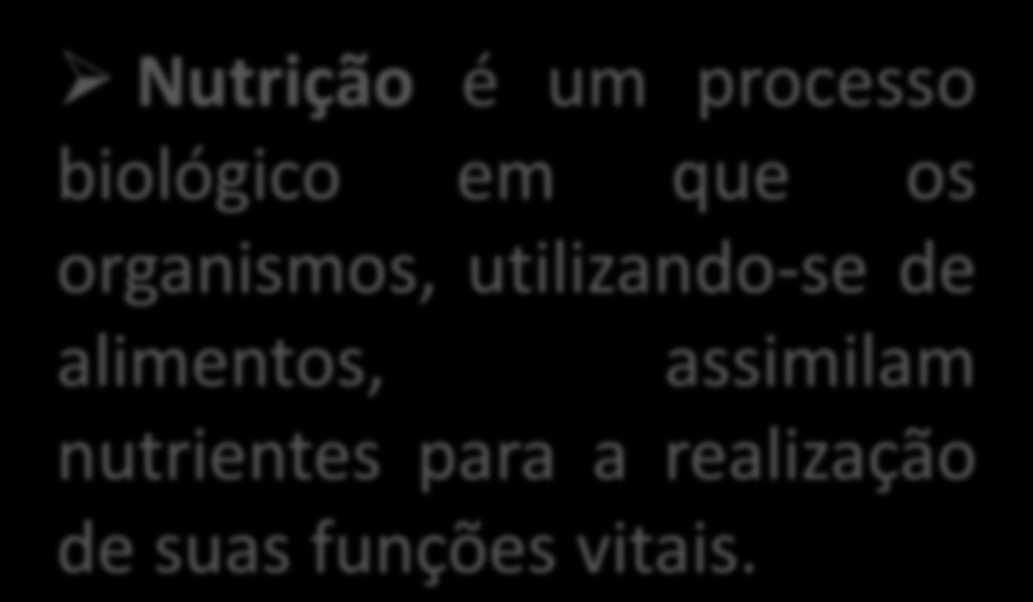 NUTRIÇÃO, ALIMENTOS E NUTRIENTES Alimento é tudo aquilo que é