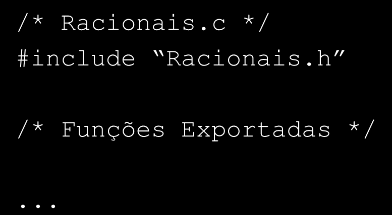 TADs em C: Exemplo /* Racionais.