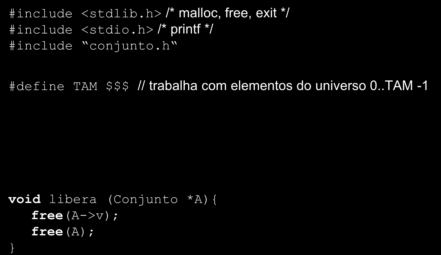 TADs em C: Exemplo #include <stdlib.h> /* malloc, free, exit */ #include <stdio.h> /* printf */ #include conjunto.