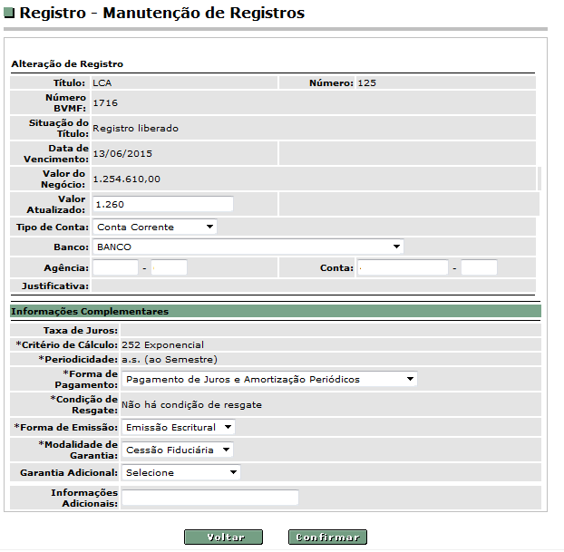 3.1.1 LCA Letra de Crédito do Agronegócio Tela de manutenção LCA Descrição dos campos da tela de manutenção LCA Nome do Campo Valor Atualizado Descrição O campo estará disponível para