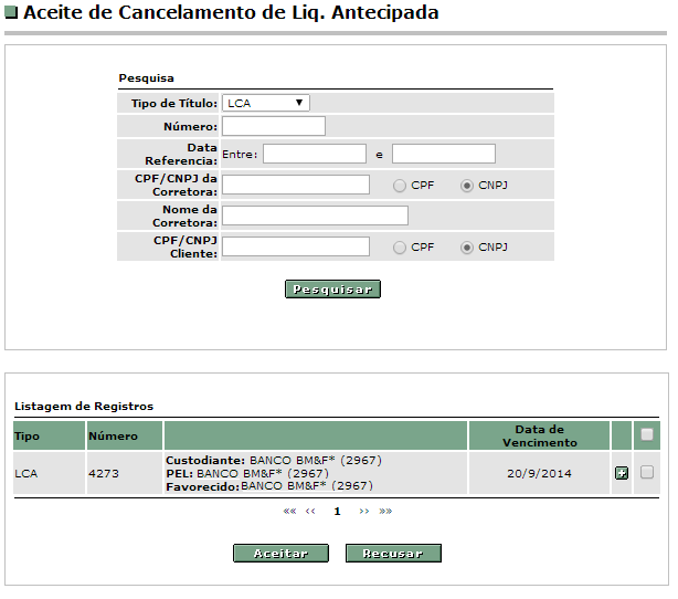 Tela de Aceite de Cancelamento de Liquidação Antecipada Descrição dos campos da tela Aceite de Liquidação Antecipada Nome do Campo Tipo de Título Número Data de Referência CPF/CNPJ da corretora Nome