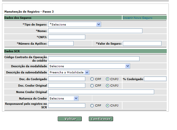 Tela Inclusão de Registro - Passo 3 (CDA/WA) Descrição dos campos da tela - Inclusão de Registro - Passo 3 (CDA/WA) Nome do Campo *Campos obrigatórios Descrição Dados dos Seguros *Tipo de Seguro