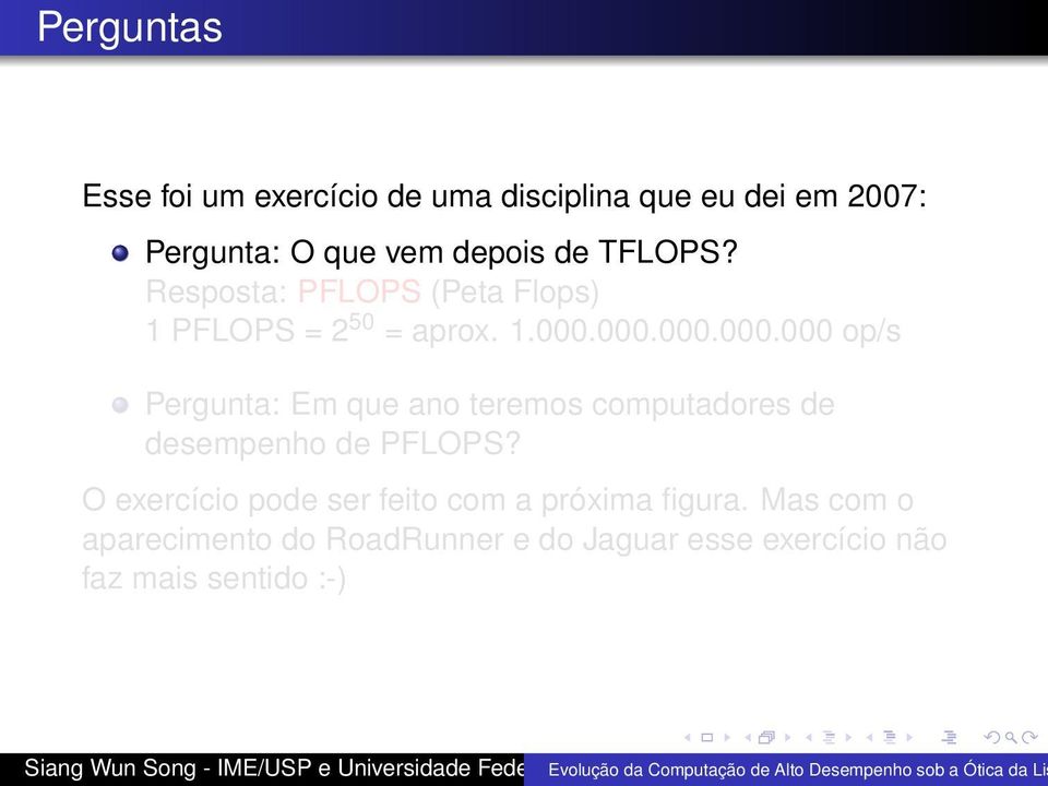 000.000.000.000 op/s Pergunta: Em que ano teremos computadores de desempenho de PFLOPS?