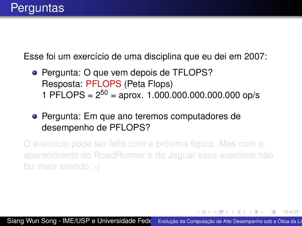 000.000.000.000 op/s Pergunta: Em que ano teremos computadores de desempenho de PFLOPS?