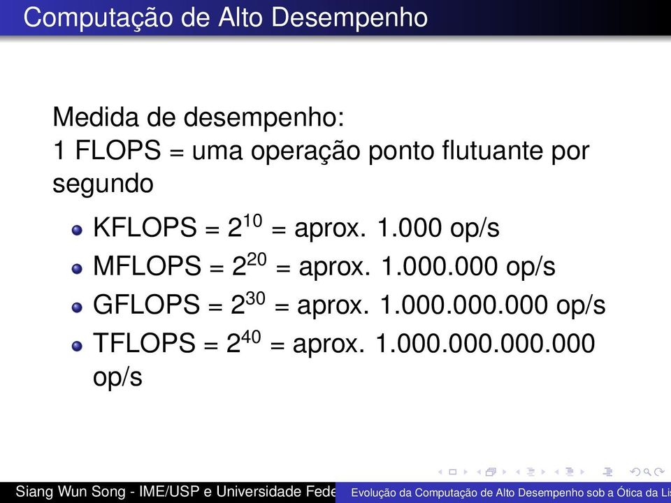 = aprox. 1.000 op/s MFLOPS = 2 20 = aprox. 1.000.000 op/s GFLOPS = 2 30 = aprox.