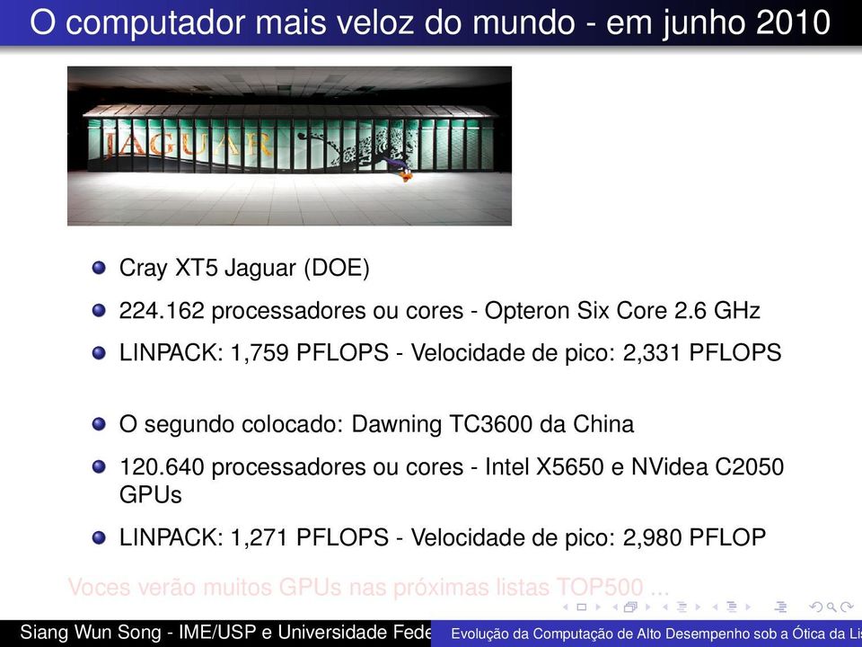 6 GHz LINPACK: 1,759 PFLOPS - Velocidade de pico: 2,331 PFLOPS O segundo colocado: Dawning TC3600 da