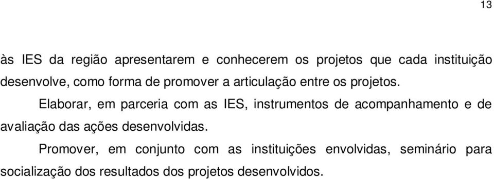 Elaborar, em parceria com as IES, instrumentos de acompanhamento e de avaliação das ações