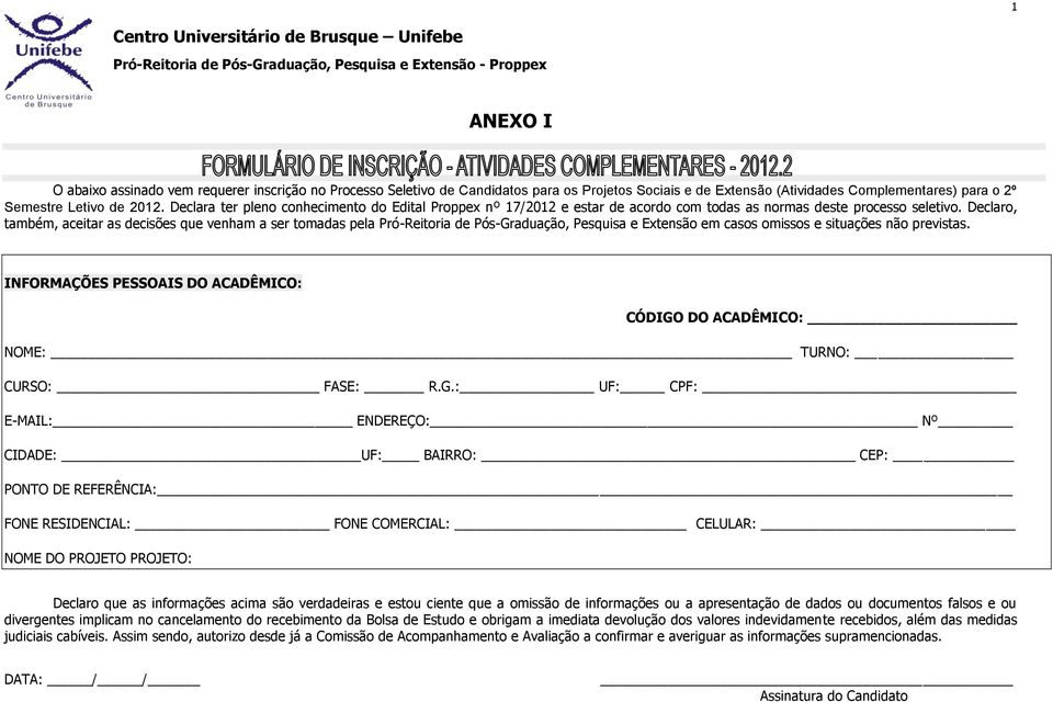 Declaro, também, aceitar as decisões que venham a ser tomadas pela Pró-Reitoria de Pós-Graduação, Pesquisa e Extensão em casos omissos e situações não previstas.