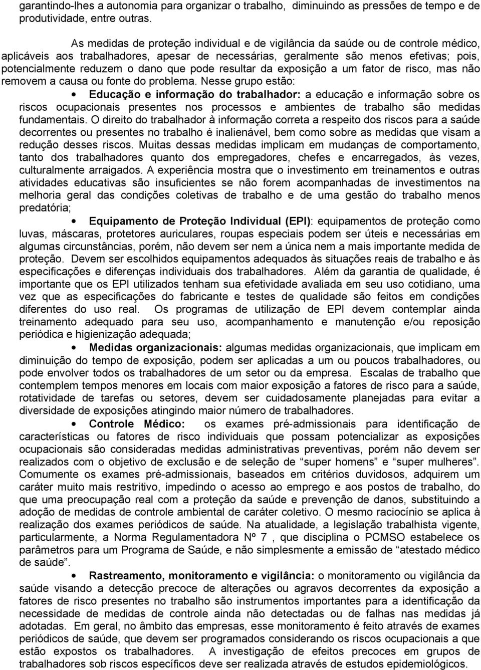 dano que pode resultar da exposição a um fator de risco, mas não removem a causa ou fonte do problema.