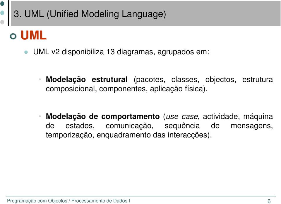 Modelação de comportamento (use case, actividade, máquina de estados, comunicação,