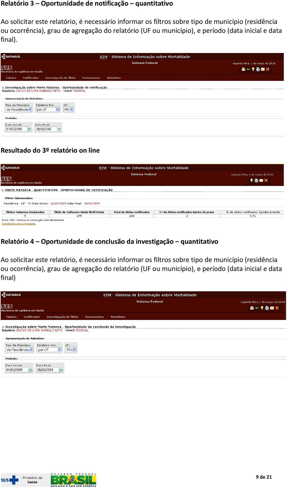 Resultado do 3º relatório on line Relatório 4 Oportunidade de conclusão da investigação quantitativo Ao solicitar este relatório, é