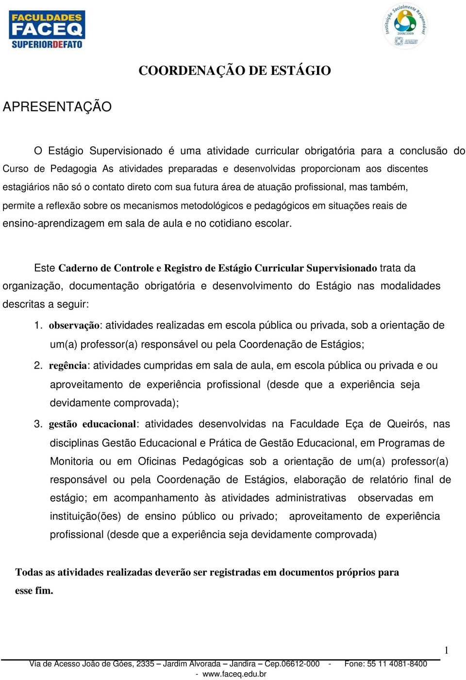 ensino-aprendizagem em sala de aula e no cotidiano escolar.