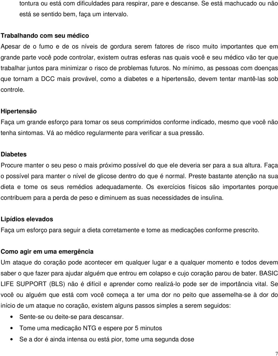 médico vão ter que trabalhar juntos para minimizar o risco de problemas futuros.