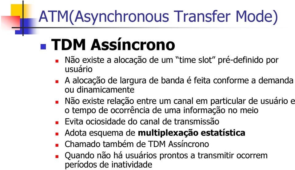 ocorrência de uma informação no meio Evita ociosidade do canal de transmissão Adota esquema de multiplexação