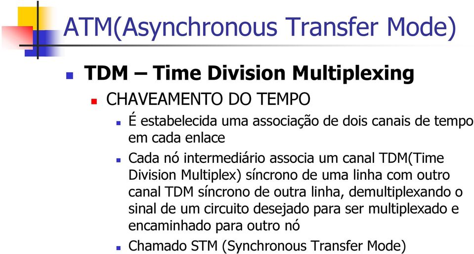 síncrono de uma linha com outro canal TDM síncrono de outra linha, demultiplexando o sinal de um