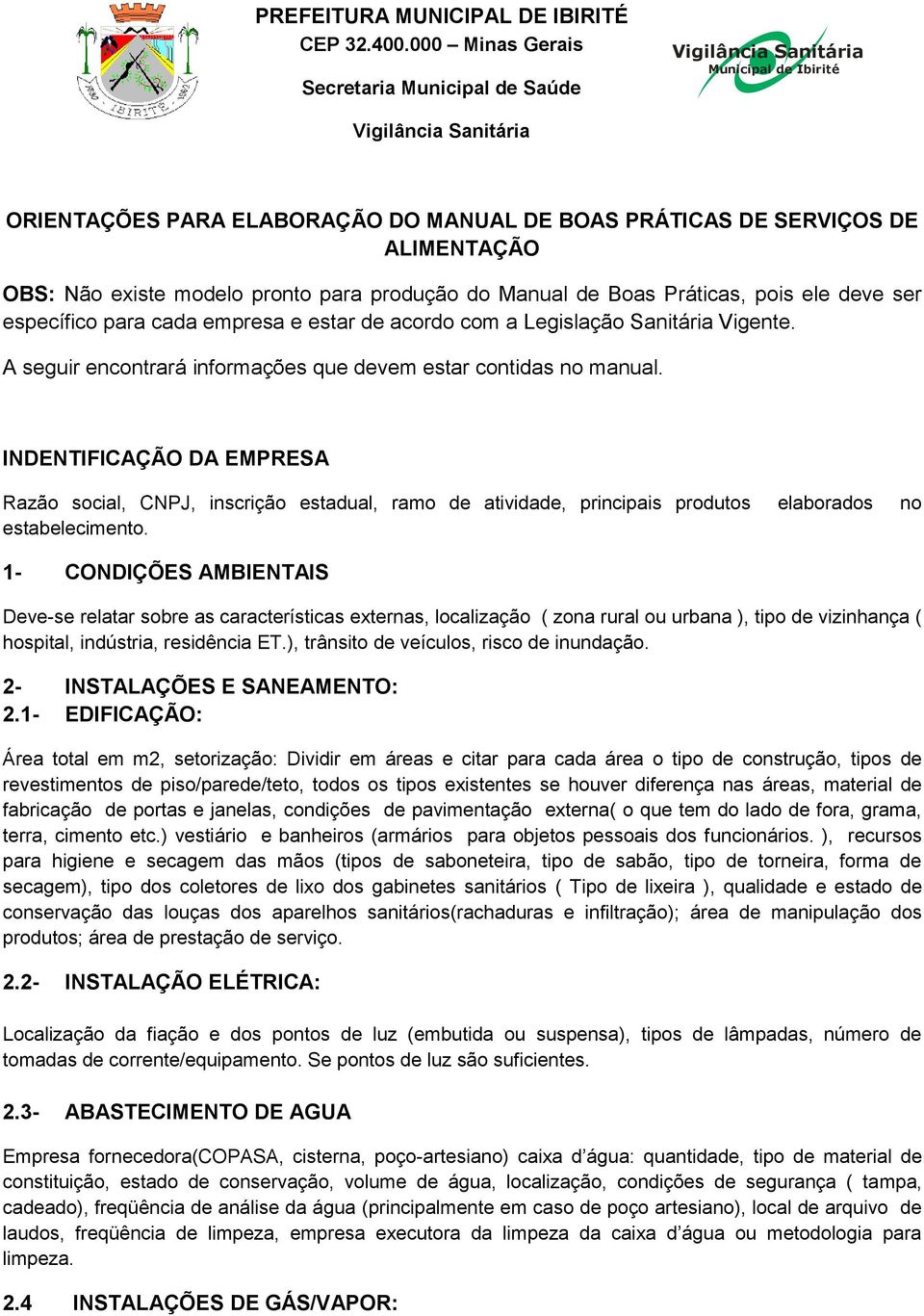 Não existe modelo pronto para produção do Manual de Boas Práticas, pois ele deve ser específico para cada empresa e estar de acordo com a Legislação Sanitária Vigente.