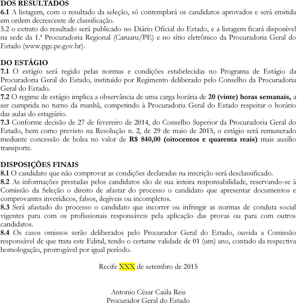 ª Procuradoria Regional (Caruaru/PE) e no sítio eletrônico da Procuradoria Geral do Estado (www.pge.pe.gov.br). DO ESTÁGIO 7.