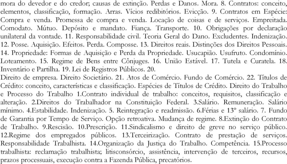 Obrigações por declaração unilateral da vontade. 11. Responsabilidade civil. Teoria Geral do Dano. Excludentes. Indenização. 12. Posse. Aquisição. Efeitos. Perda. Composse. 13. Direitos reais.