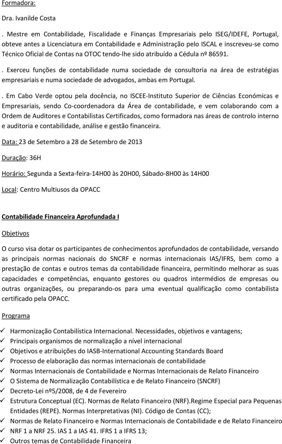 Contas na OTOC tendo-lhe sido atribuído a Cédula nº 86591.