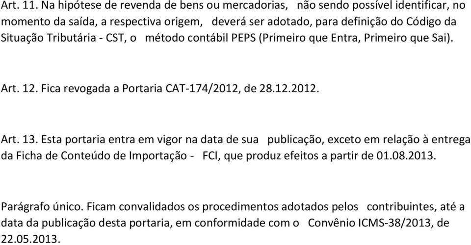 Situação Tributária - CST, o método contábil PEPS (Primeiro que Entra, Primeiro que Sai). Art. 12. Fica revogada a Portaria CAT-174/2012, de 28.12.2012. Art. 13.