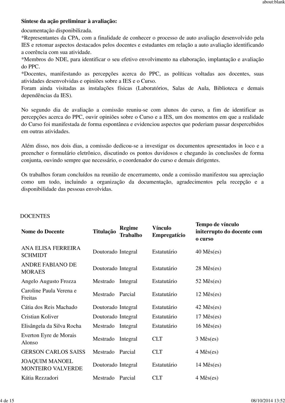 identificando a coerência com sua atividade. *Membros do NDE, para identificar o seu efetivo envolvimento na elaboração, implantação e avaliação do PPC.