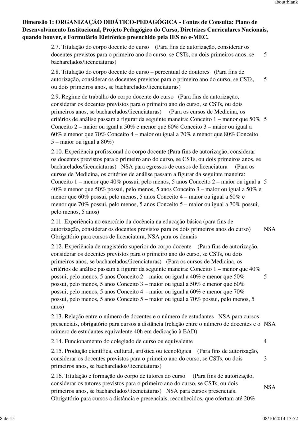 Titulação do corpo docente do curso percentual de doutores (Para fins de autorização, considerar os docentes previstos para o primeiro ano do curso, se CSTs, ou dois primeiros anos, se