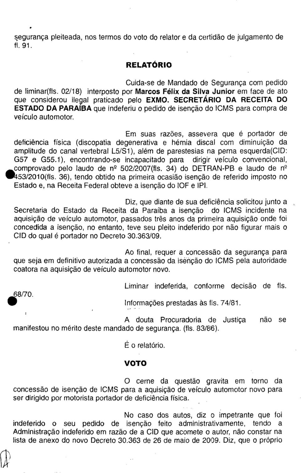 SECRETÁRIO DA RECEITA DO ESTADO DA PARAIBA que indeferiu o pedido de isenção do 1CMS para compra de veículo automotor.
