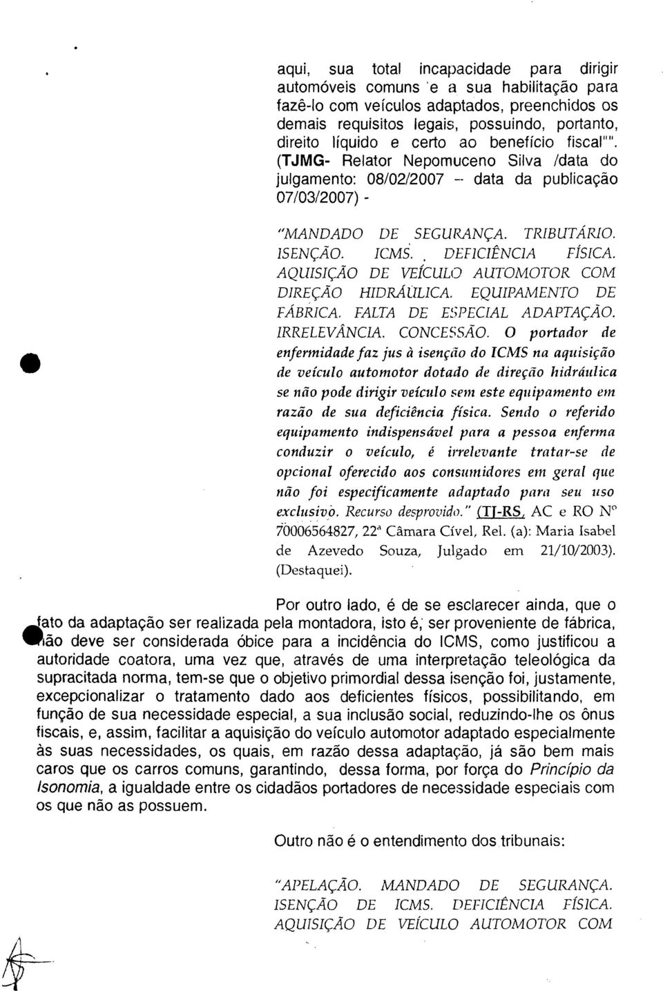 AQUISIÇÃO DE VEÍCULO AUTOMOTOR COM DIREÇÃO HIDRÁULICA. EQUIPAMENTO DE FÁBRICA. FALTA DE ESPECIAL ADAPTAÇÃO. IRRELEVÂNCIA. CONCESSÃO.