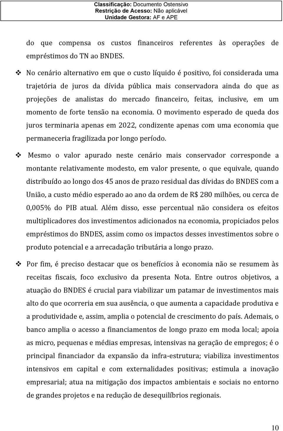 feitas, inclusive, em um momento de forte tensão na economia.