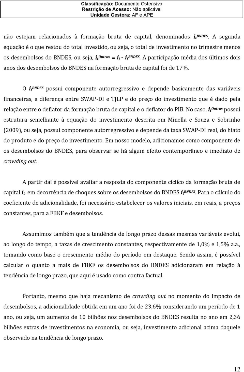 A participação média dos últimos dois anos dos desembolsos do BNDES na formação bruta de capital foi de 17%.