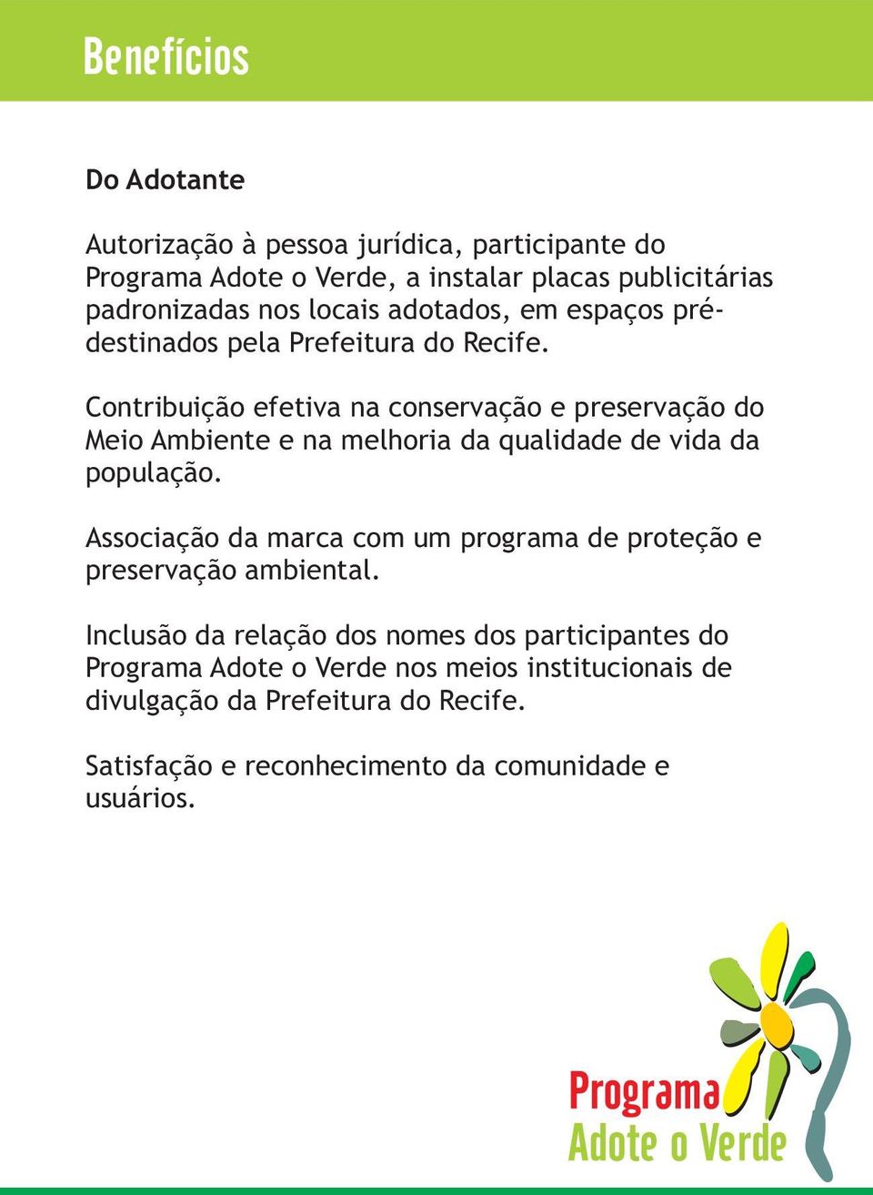 Contribuição efetiva na conservação e preservação do Meio Ambiente e na melhoria da qualidade de vida da população.