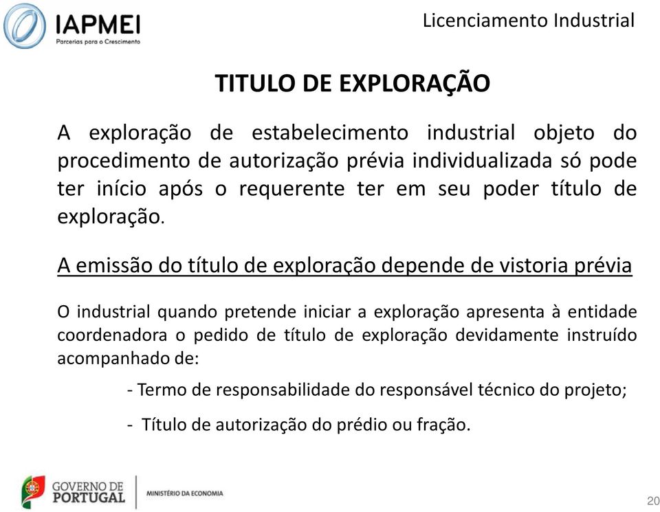 A emissão do título de exploração depende de vistoria prévia O industrial quando pretende iniciar a exploração apresenta à entidade