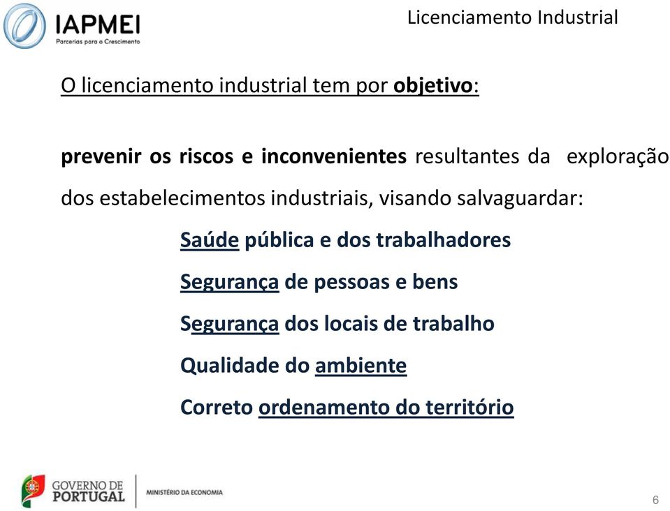 visando salvaguardar: Saúde pública e dos trabalhadores Segurança de pessoas e