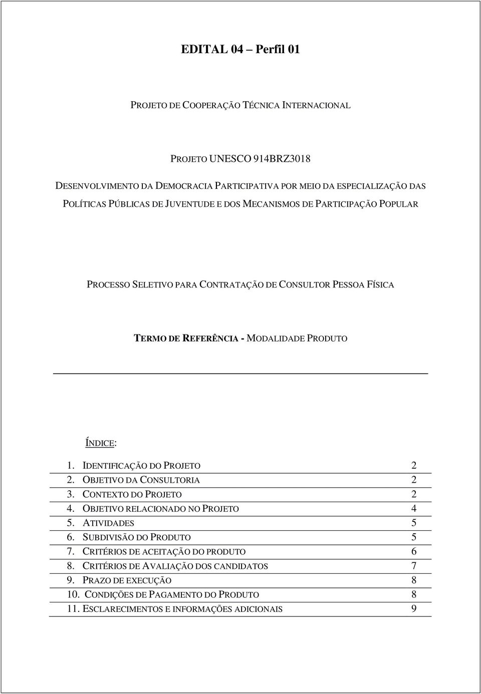 IDENTIFICAÇÃO DO PROJETO 2 2. OBJETIVO DA CONSULTORIA 2 3. CONTEXTO DO PROJETO 2 4. OBJETIVO RELACIONADO NO PROJETO 4 5. ATIVIDADES 5 6. SUBDIVISÃO DO PRODUTO 5 7.