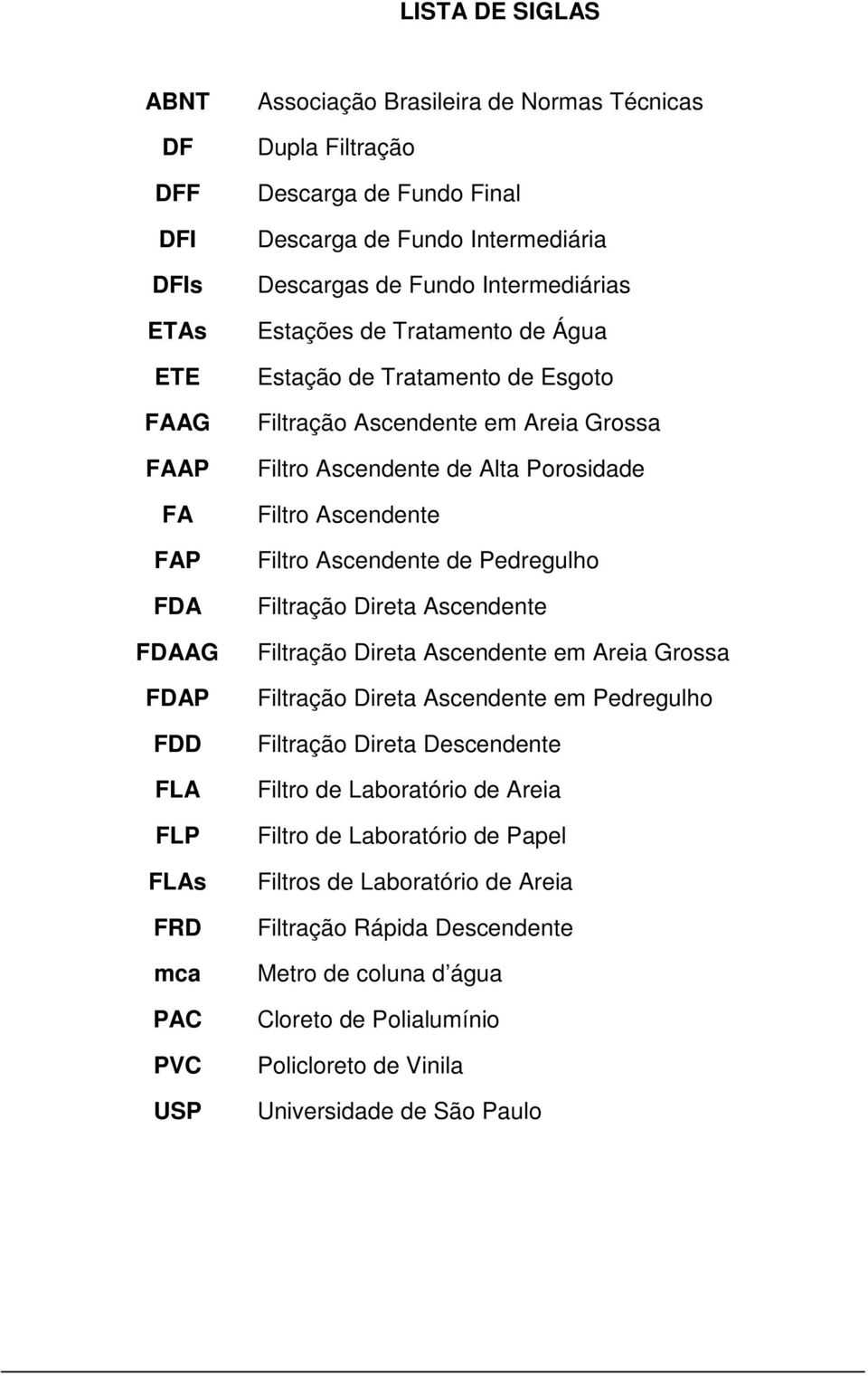 Porosidade Filtro Ascendente Filtro Ascendente de Pedregulho Filtração Direta Ascendente Filtração Direta Ascendente em Areia Grossa Filtração Direta Ascendente em Pedregulho Filtração Direta