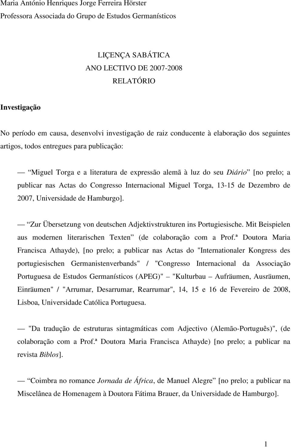 do Congresso Internacional Miguel Torga, 13-15 de Dezembro de 2007, Universidade de Hamburgo]. Zur Übersetzung von deutschen Adjektivstrukturen ins Portugiesische.