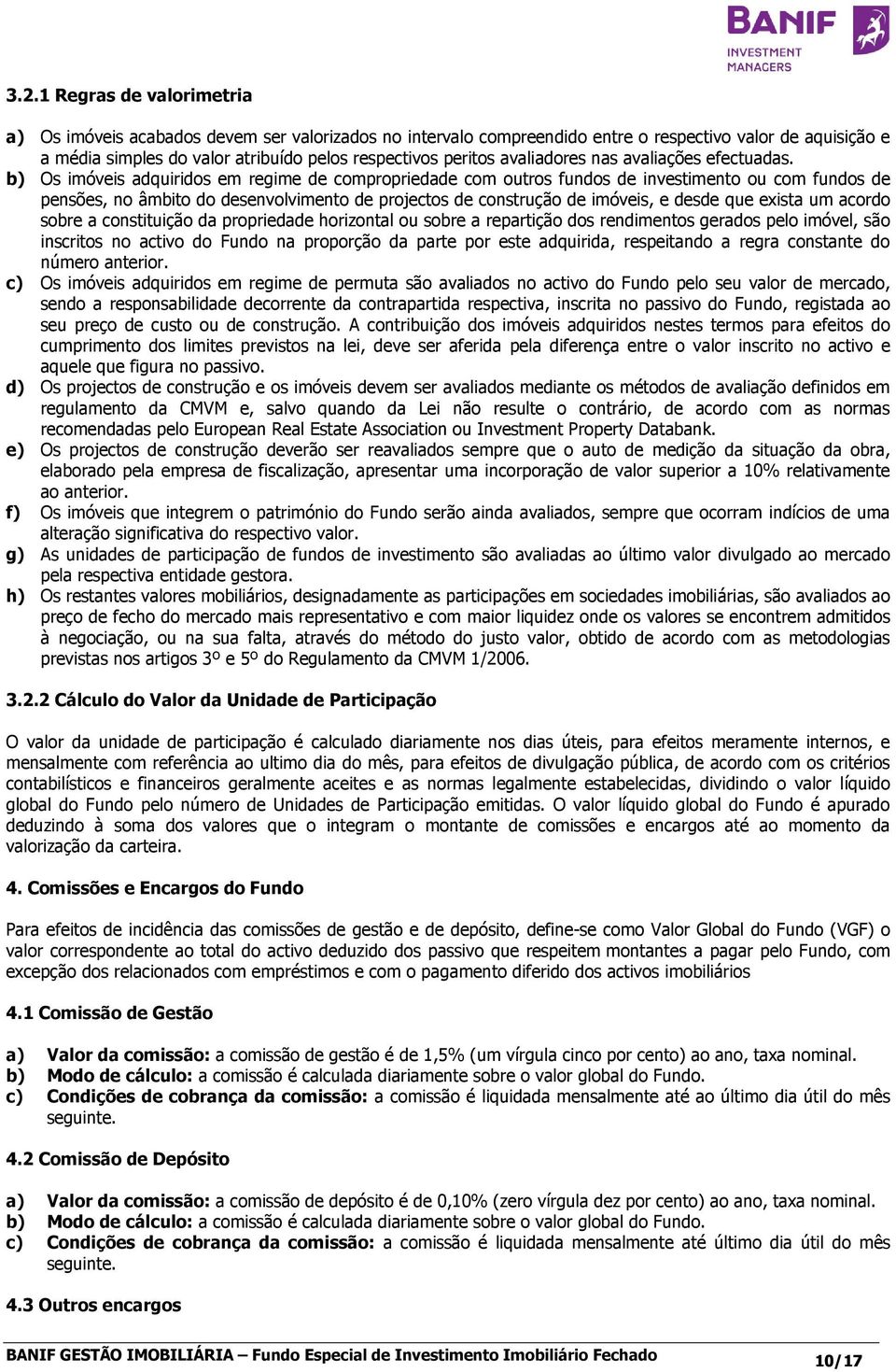 b) Os imóveis adquiridos em regime de compropriedade com outros fundos de investimento ou com fundos de pensões, no âmbito do desenvolvimento de projectos de construção de imóveis, e desde que exista