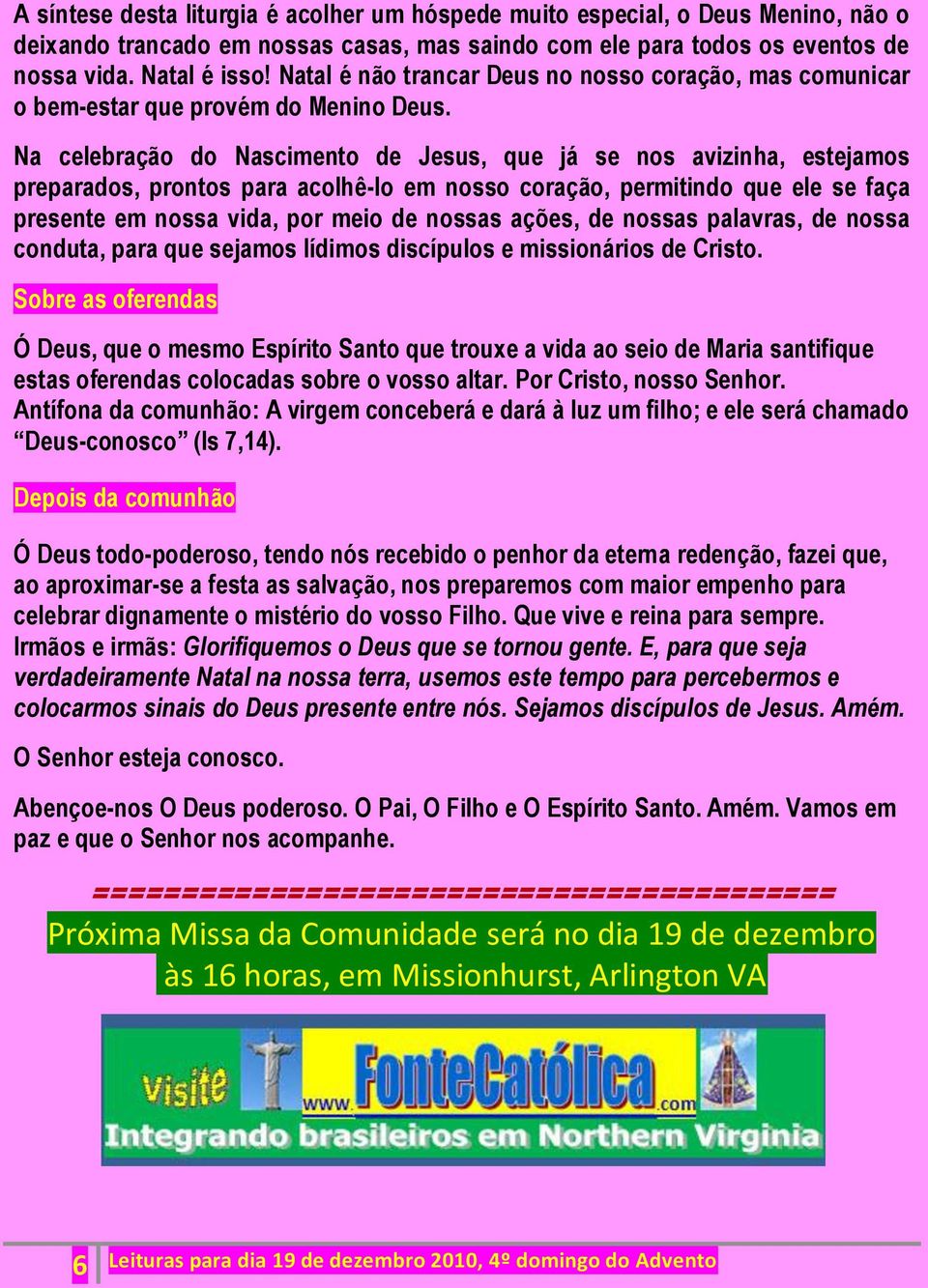 Na celebração do Nascimento de Jesus, que já se nos avizinha, estejamos preparados, prontos para acolhê-lo em nosso coração, permitindo que ele se faça presente em nossa vida, por meio de nossas