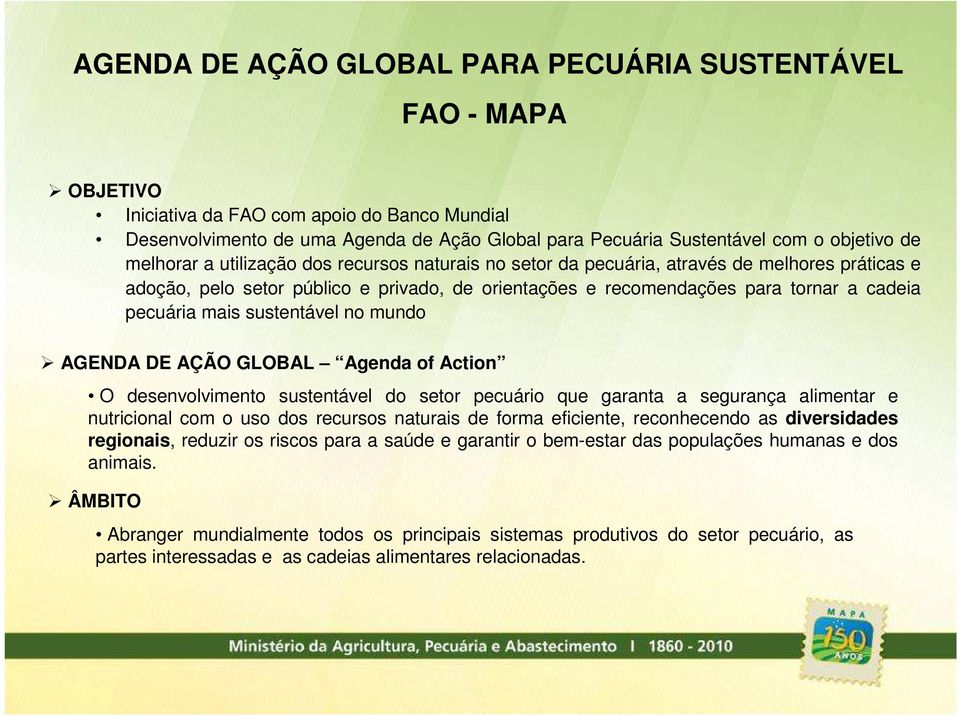 Action O desenvolvimento sustentável do setor pecuário que garanta a segurança alimentar e nutricional com o uso dos recursos naturais de forma eficiente, reconhecendo as diversidades regionais,