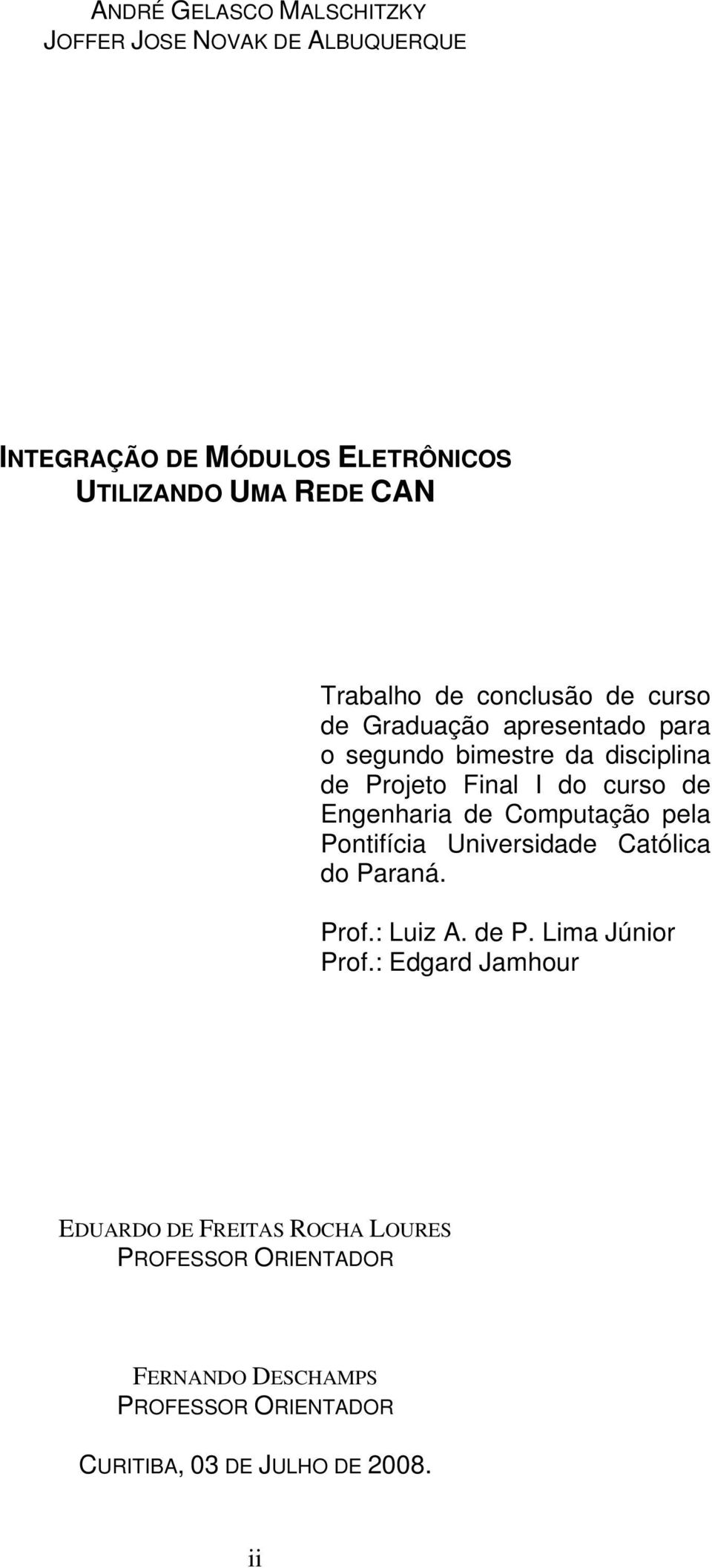 Engenharia de Computação pela Pontifícia Universidade Católica do Paraná. Prof.: Luiz A. de P. Lima Júnior Prof.