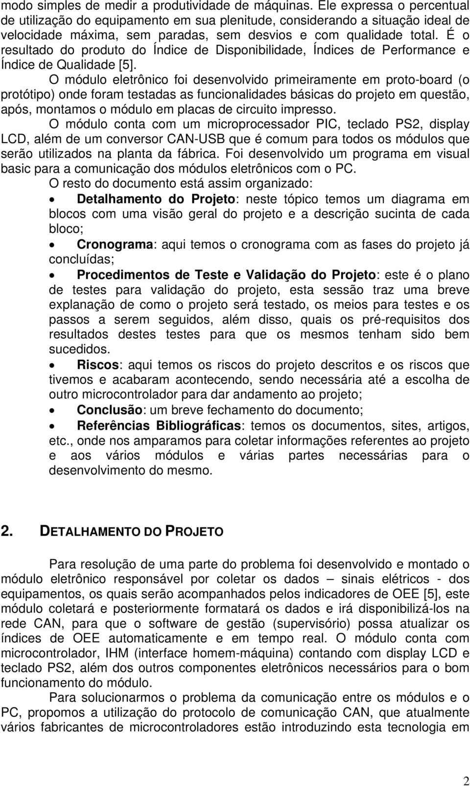 É o resultado do produto do Índice de Disponibilidade, Índices de Performance e Índice de Qualidade [5].