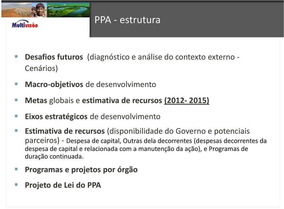 recursos(disponibilidade do Governo e potenciais parceiros) - Despesa de capital, Outras dela decorrentes (despesas