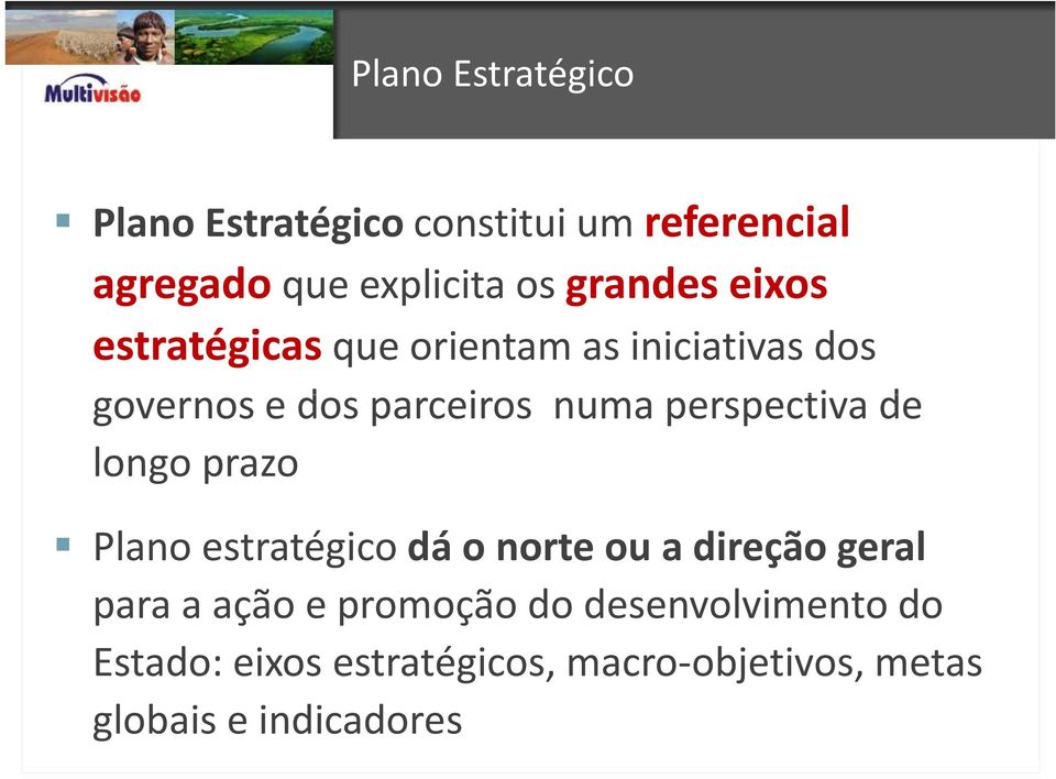 perspectiva de longo prazo Plano estratégico dá o norte ou a direção geral para a ação e