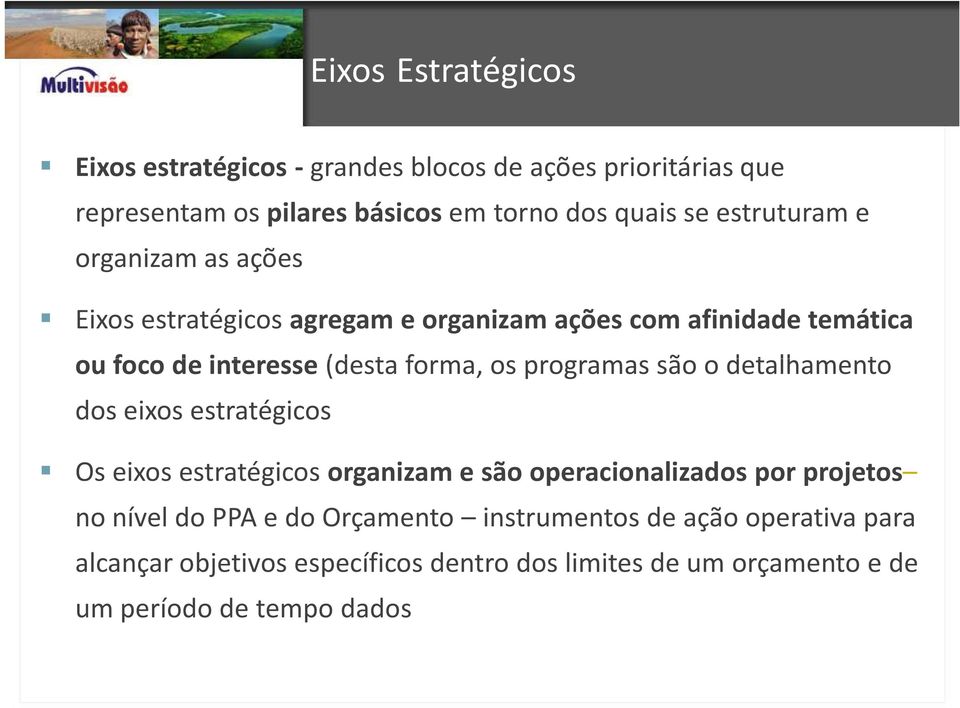 programas são o detalhamento dos eixos estratégicos Os eixos estratégicos organizam e são operacionalizados por projetos no nível do PPA e