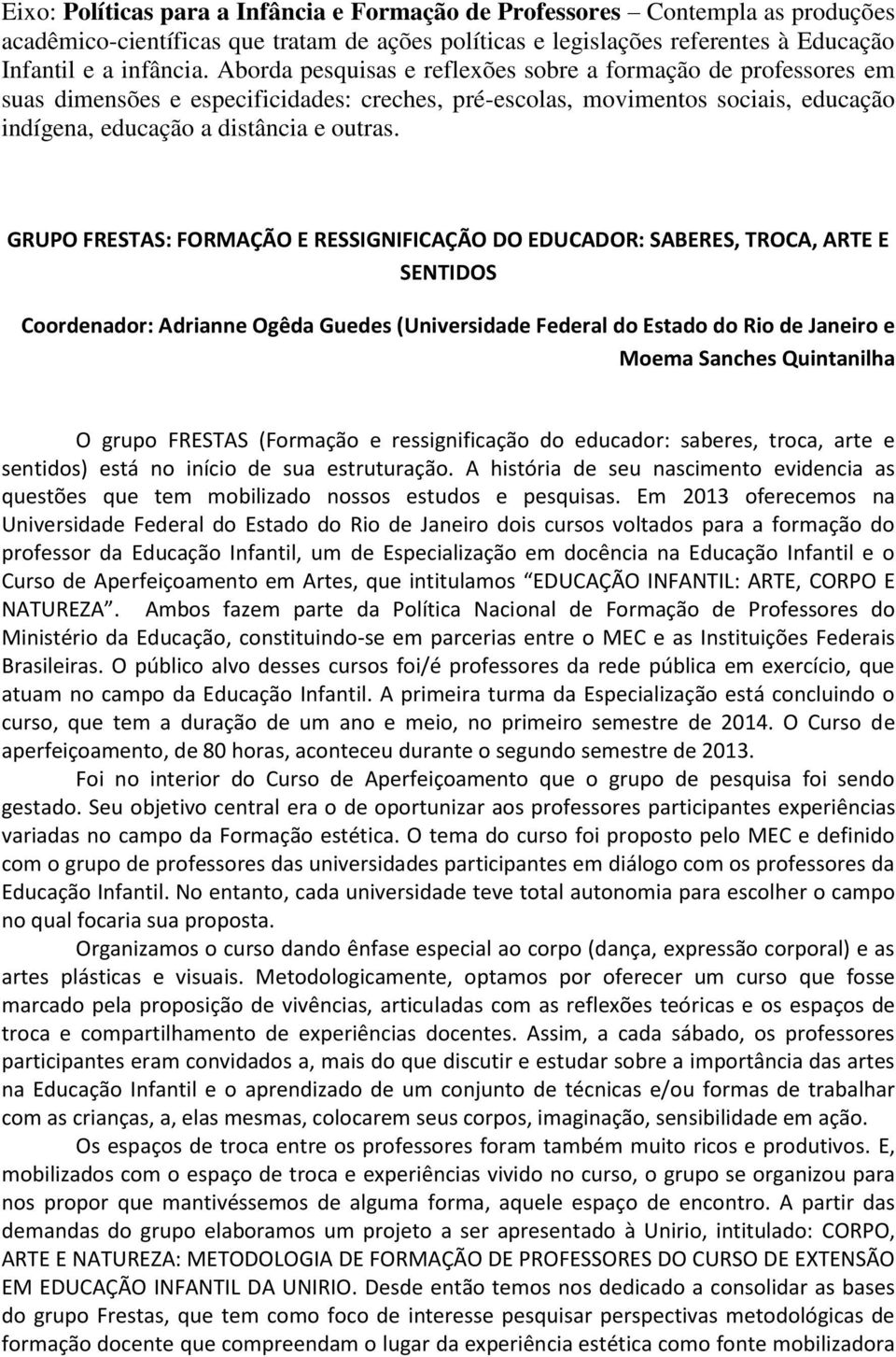 GRUPO FRESTAS: FORMAÇÃO E RESSIGNIFICAÇÃO DO EDUCADOR: SABERES, TROCA, ARTE E SENTIDOS Coordenador: Adrianne Ogêda Guedes (Universidade Federal do Estado do Rio de Janeiro e Moema Sanches Quintanilha