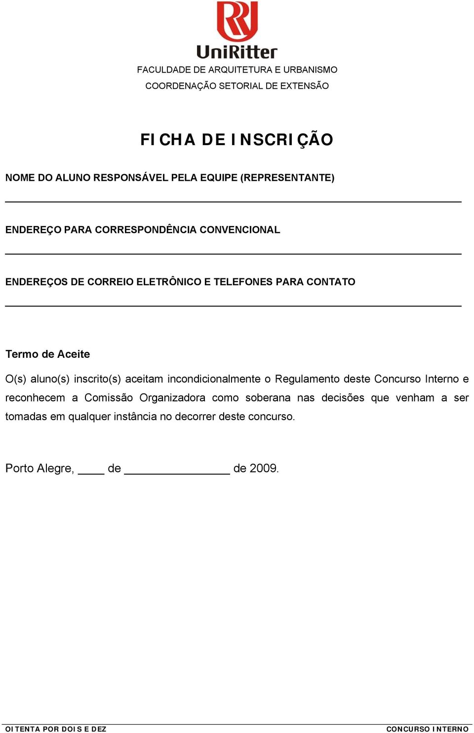 inscrito(s) aceitam incondicionalmente o Regulamento deste Concurso Interno e reconhecem a Comissão